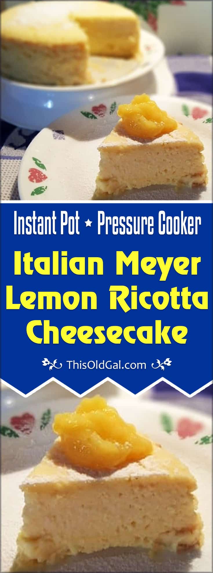 Pressure Cooker Italian Meyer Lemon Ricotta Cheesecake