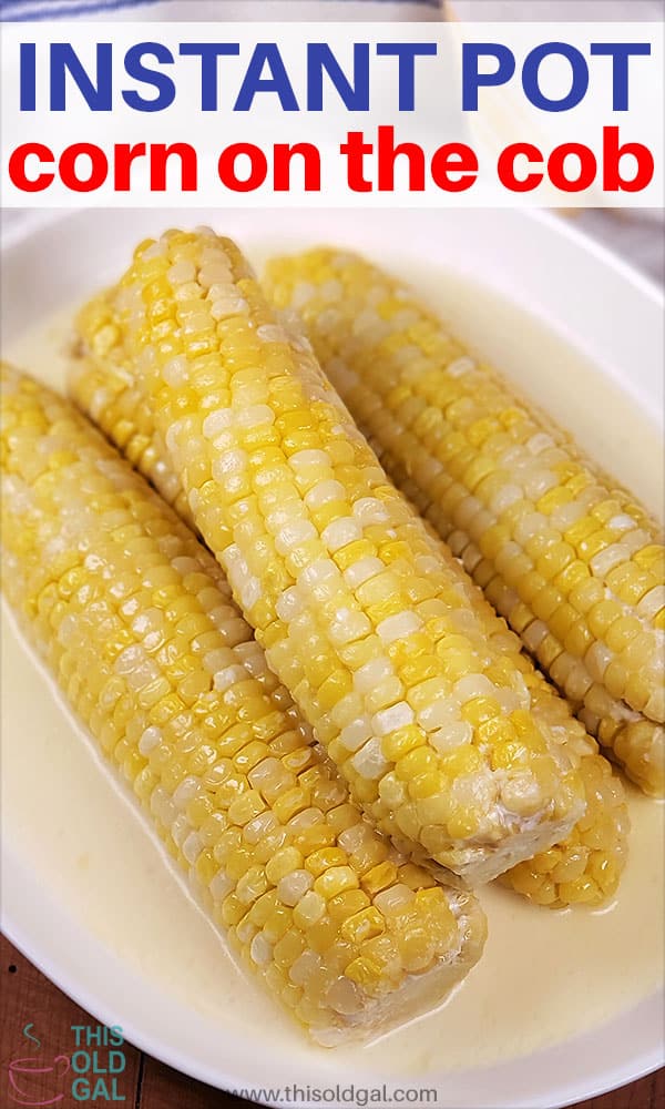 Instant Pot Corn on the Cob + Video! This Old Gal