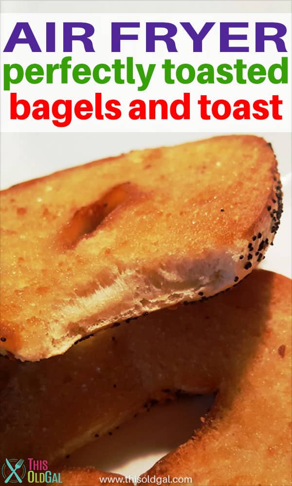 Air Fryer Perfectly Toasted Bagels and Toast This Old Gal
