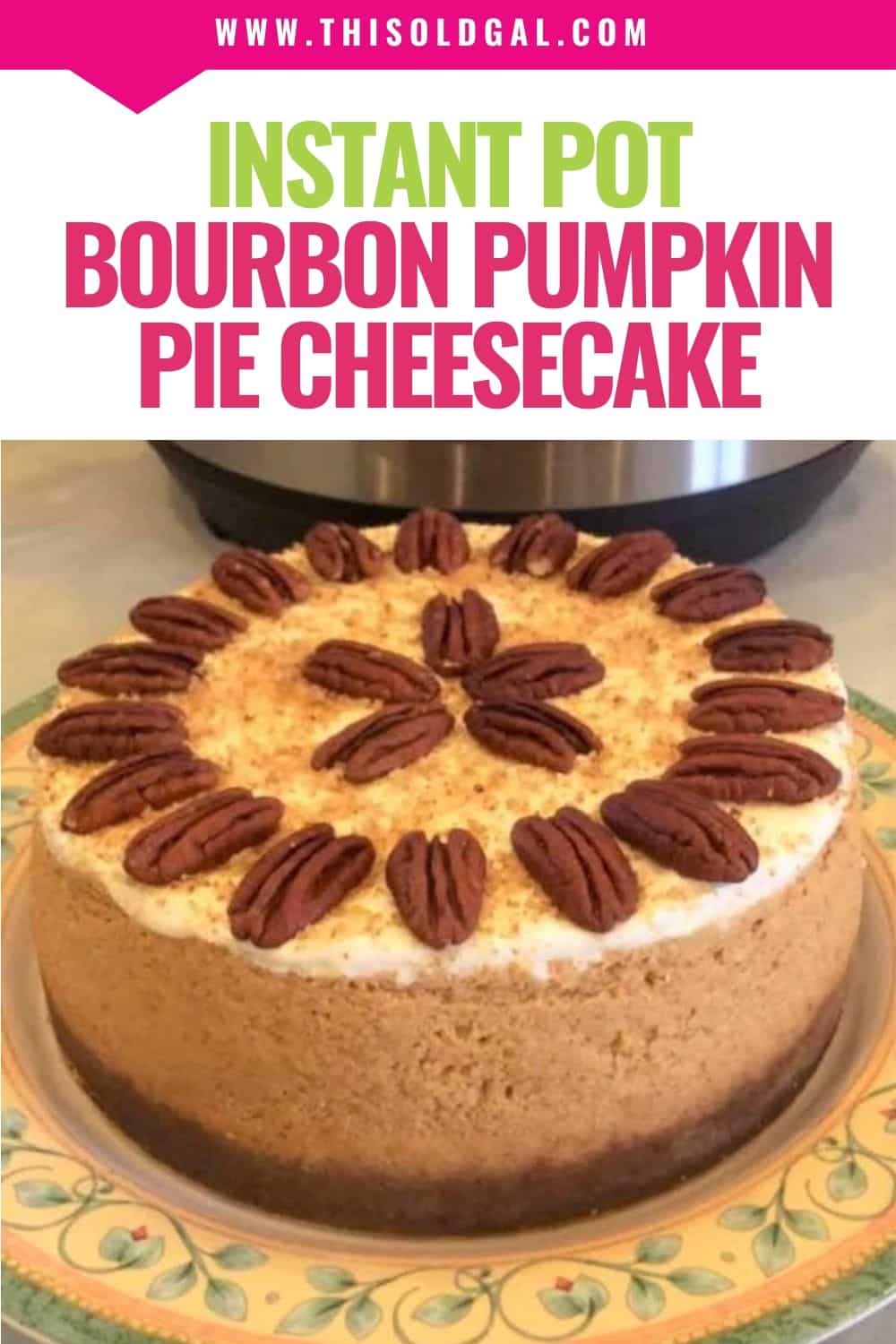 Instant Pot Bourbon Pumpkin Pie Cheesecake (Pake)