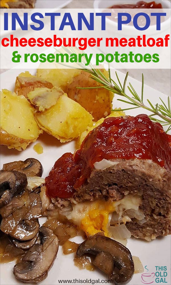 Pressure Cooker Cheeseburger Meatloaf and Rosemary Potatoes